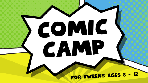 Banner with the text, "Comic Camp for tweens ages 8-12"