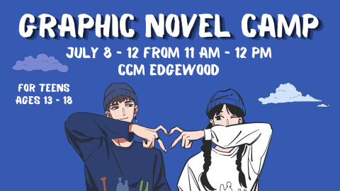 Banner with the text "Graphic Novel Camp July 8-12 11am-12pm CCM Edgewood Edgewood for teens age 13-18" on a dark blue background with clouds and two people making a heart shape with their fingers.