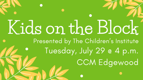 Green background with yellow leaves. Text reads Kids on the Block Presented by the Children's Institute Tuesday July 29 at 4 pm CCM Edgewood