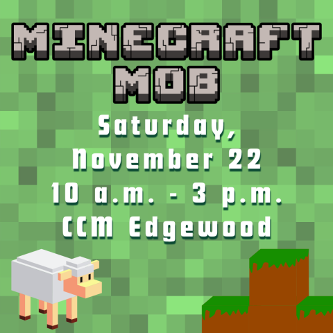 A pixelated green background with sheep and text reads "Minecraft Mob Saturday November 22 10 am - 3 pm CCM Edgewood"