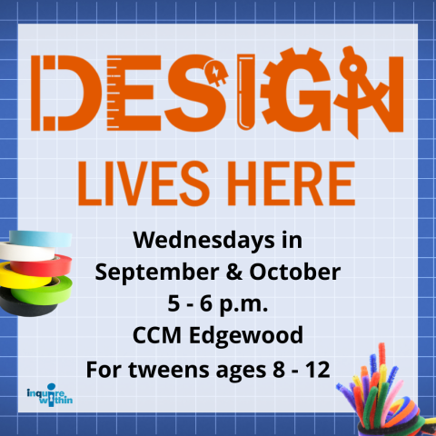 Design Lives Here in orange text on blue background. Wednesdays in September and October 5-6 PM CCM Edgewood for tweens ages 8-12